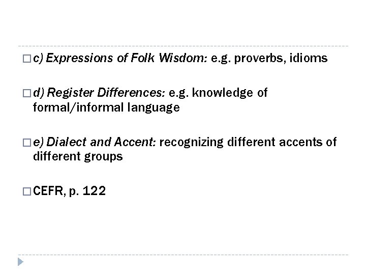 � c) Expressions of Folk Wisdom: e. g. proverbs, idioms � d) Register Differences: