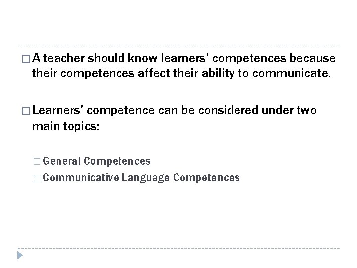 �A teacher should know learners’ competences because their competences affect their ability to communicate.