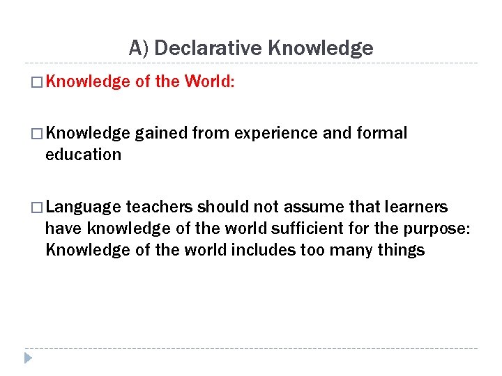 A) Declarative Knowledge � Knowledge of the World: � Knowledge gained from experience and