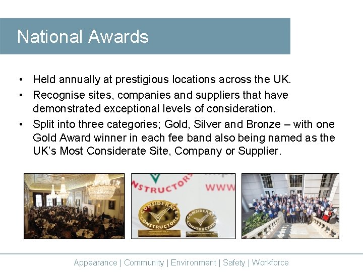 National Awards • Held annually at prestigious locations across the UK. • Recognise sites,