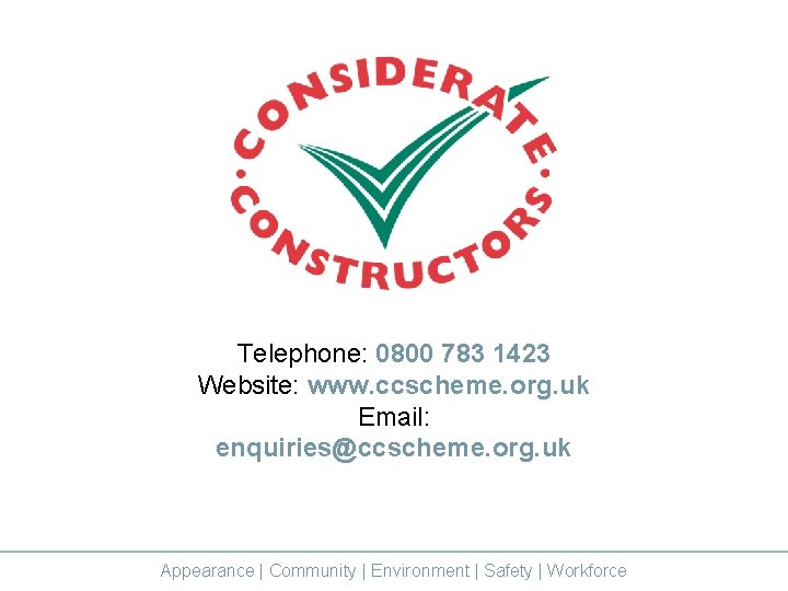 Telephone: 0800 783 1423 Website: www. ccscheme. org. uk Email: enquiries@ccscheme. org. uk Appearance