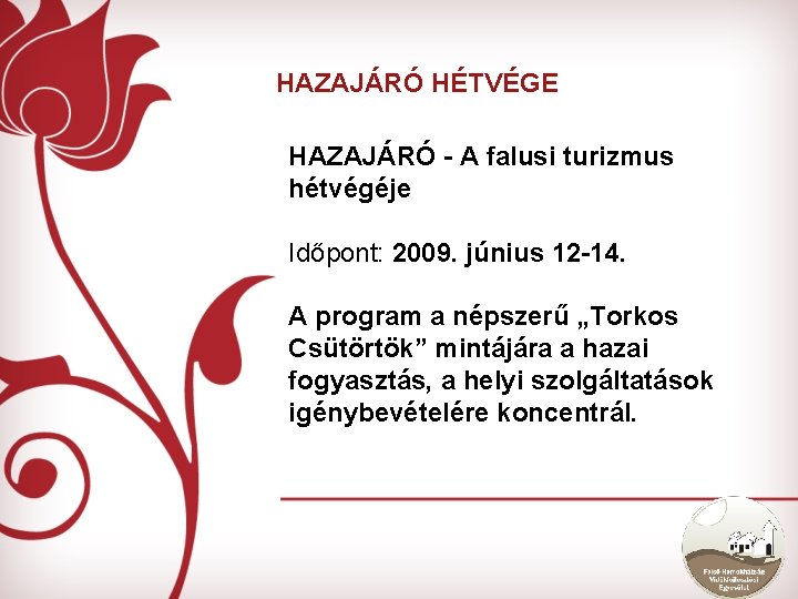 HAZAJÁRÓ HÉTVÉGE HAZAJÁRÓ - A falusi turizmus hétvégéje Időpont: 2009. június 12 -14. A