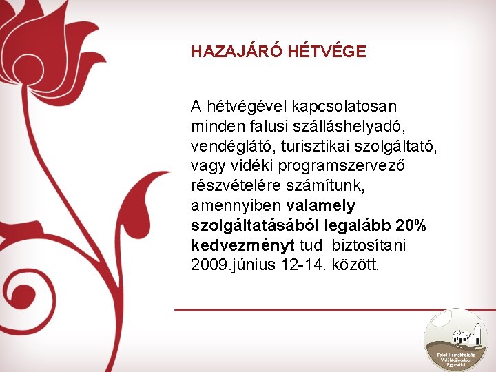 HAZAJÁRÓ HÉTVÉGE A hétvégével kapcsolatosan minden falusi szálláshelyadó, vendéglátó, turisztikai szolgáltató, vagy vidéki programszervező