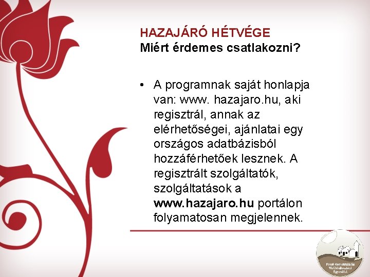 HAZAJÁRÓ HÉTVÉGE Miért érdemes csatlakozni? • A programnak saját honlapja van: www. hazajaro. hu,