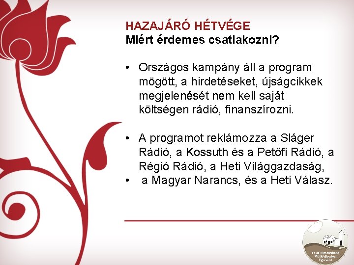 HAZAJÁRÓ HÉTVÉGE Miért érdemes csatlakozni? • Országos kampány áll a program mögött, a hirdetéseket,