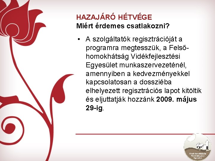 HAZAJÁRÓ HÉTVÉGE Miért érdemes csatlakozni? • A szolgáltatók regisztrációját a programra megtesszük, a Felsőhomokhátság