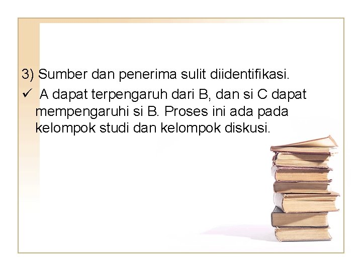 3) Sumber dan penerima sulit diidentifikasi. ü A dapat terpengaruh dari B, dan si