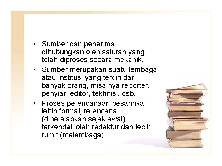  • Sumber dan penerima dihubungkan oleh saluran yang telah diproses secara mekanik. •