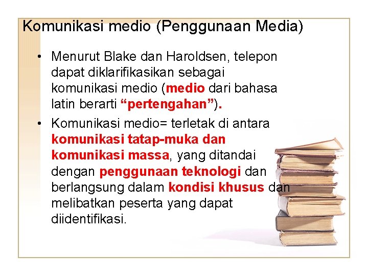 Komunikasi medio (Penggunaan Media) • Menurut Blake dan Haroldsen, telepon dapat diklarifikasikan sebagai komunikasi