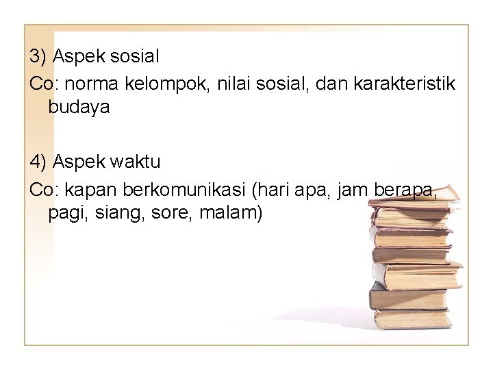 3) Aspek sosial Co: norma kelompok, nilai sosial, dan karakteristik budaya 4) Aspek waktu