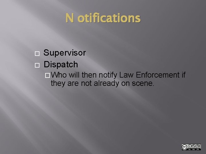N otifications � � Supervisor Dispatch �Who will then notify Law Enforcement if they