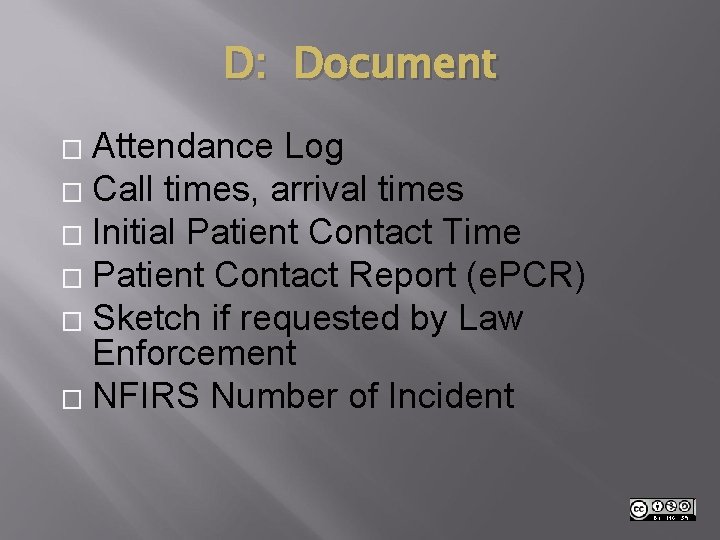 D: Document Attendance Log � Call times, arrival times � Initial Patient Contact Time
