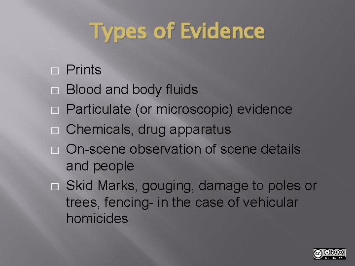 Types of Evidence � � � Prints Blood and body fluids Particulate (or microscopic)