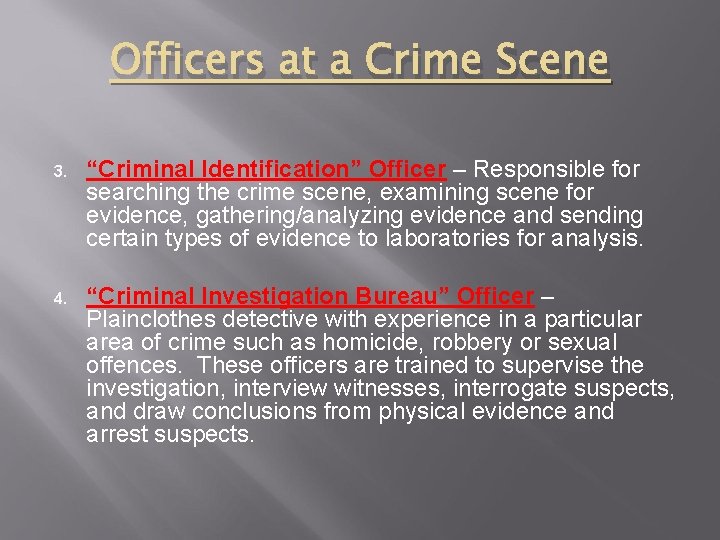 Officers at a Crime Scene 3. “Criminal Identification” Officer – Responsible for searching the