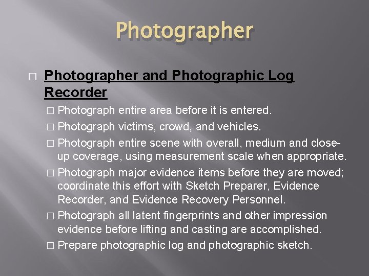 Photographer � Photographer and Photographic Log Recorder � Photograph entire area before it is