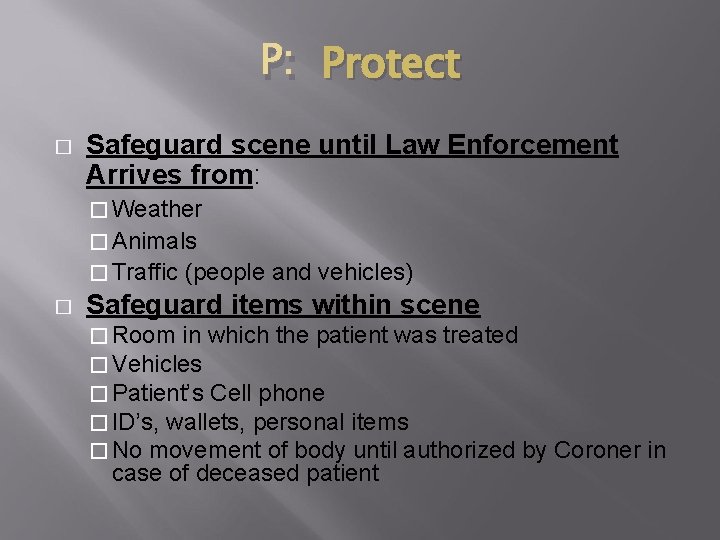 P: Protect � Safeguard scene until Law Enforcement Arrives from: � Weather � Animals