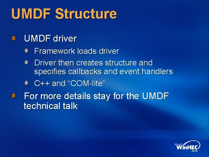 UMDF Structure UMDF driver Framework loads driver Driver then creates structure and specifies callbacks UMDF Structure UMDF driver Framework loads driver Driver then creates structure and specifies callbacks