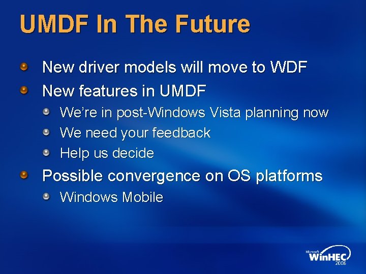 UMDF In The Future New driver models will move to WDF New features in