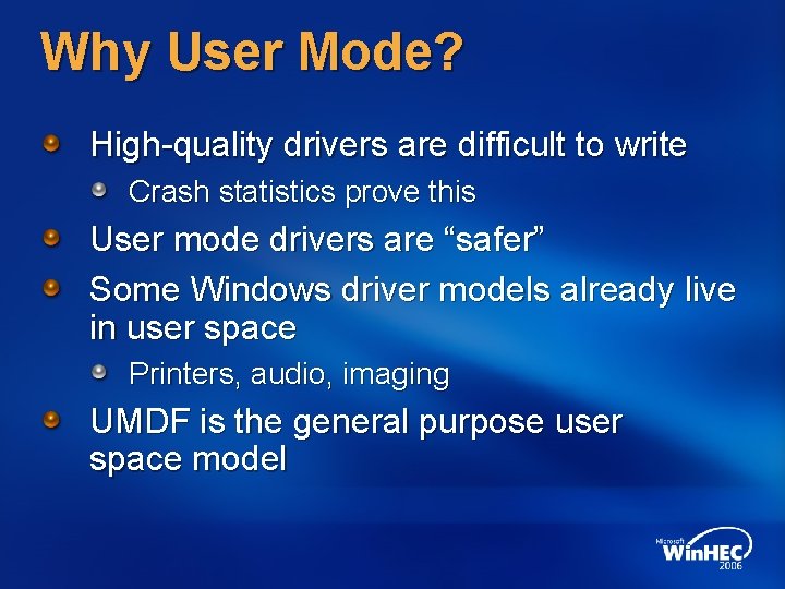 Why User Mode? High-quality drivers are difficult to write Crash statistics prove this User Why User Mode? High-quality drivers are difficult to write Crash statistics prove this User