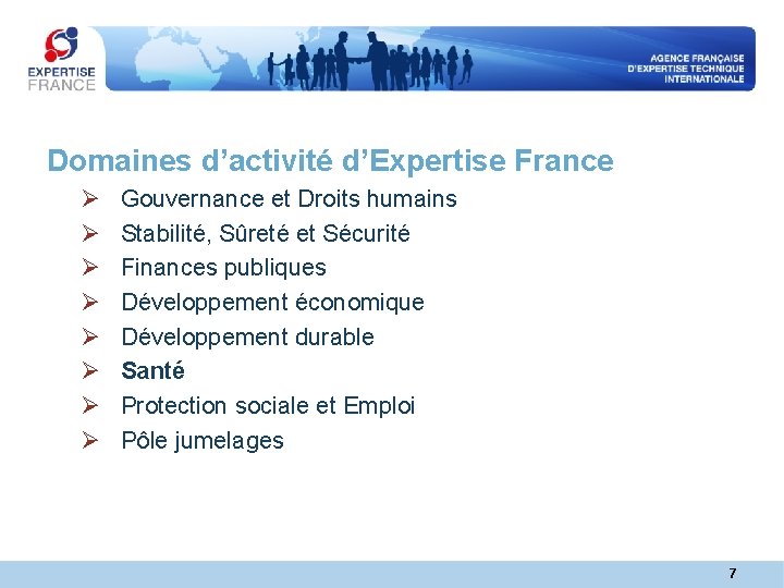 Domaines d’activité d’Expertise France Ø Ø Ø Ø Gouvernance et Droits humains Stabilité, Sûreté Domaines d’activité d’Expertise France Ø Ø Ø Ø Gouvernance et Droits humains Stabilité, Sûreté