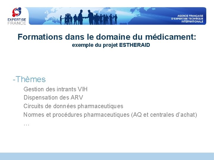 Formations dans le domaine du médicament: exemple du projet ESTHERAID -Thèmes Gestion des intrants Formations dans le domaine du médicament: exemple du projet ESTHERAID -Thèmes Gestion des intrants