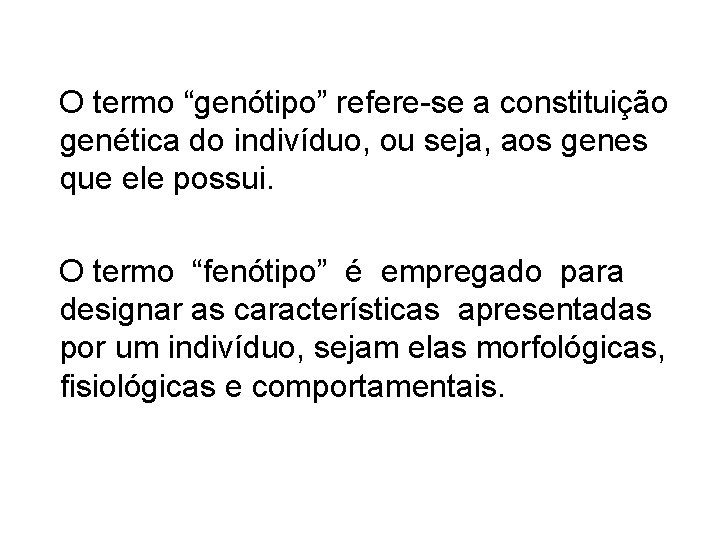 O termo “genótipo” refere-se a constituição genética do indivíduo, ou seja, aos genes que