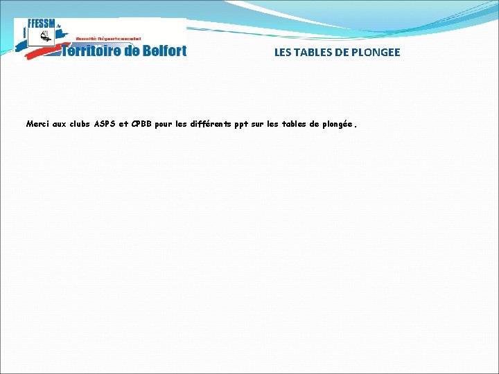 LES TABLES DE PLONGEE Merci aux clubs ASPS et CPBB pour les différents ppt LES TABLES DE PLONGEE Merci aux clubs ASPS et CPBB pour les différents ppt