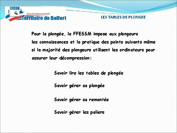 LES TABLES DE PLONGEE Pour la plongée, la FFESSM impose aux plongeurs les connaissances LES TABLES DE PLONGEE Pour la plongée, la FFESSM impose aux plongeurs les connaissances