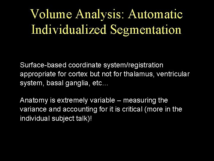 Volume Analysis: Automatic Individualized Segmentation Surface-based coordinate system/registration appropriate for cortex but not for
