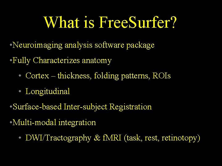 What is Free. Surfer? • Neuroimaging analysis software package • Fully Characterizes anatomy •