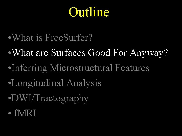 Outline • What is Free. Surfer? • What are Surfaces Good For Anyway? •