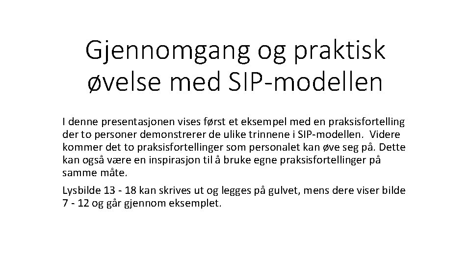 Gjennomgang og praktisk øvelse med SIP-modellen I denne presentasjonen vises først et eksempel med