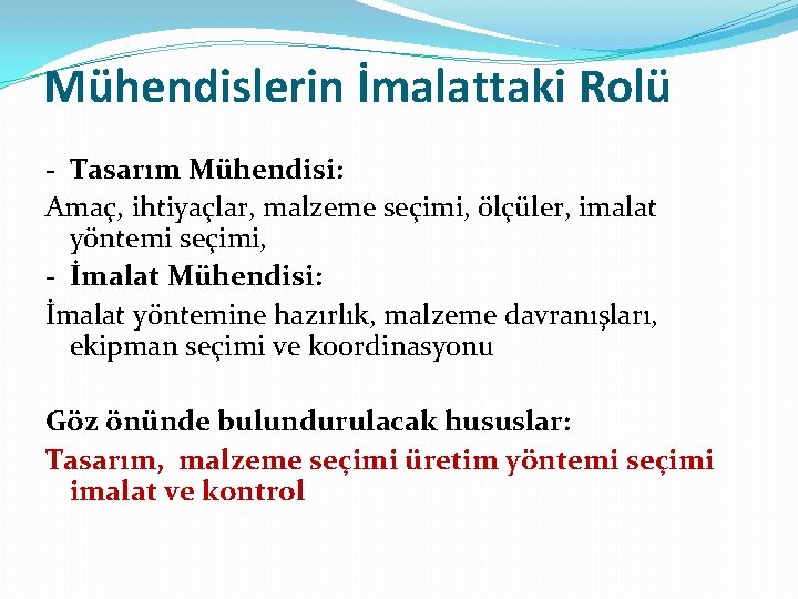 Mühendislerin İmalattaki Rolü - Tasarım Mühendisi: Amaç, ihtiyaçlar, malzeme seçimi, ölçüler, imalat yöntemi seçimi,