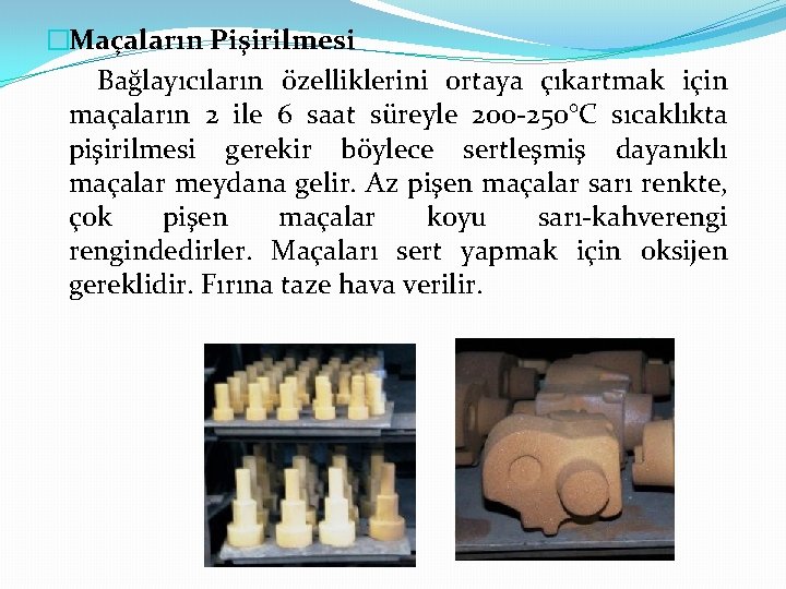 �Maçaların Pişirilmesi Bağlayıcıların özelliklerini ortaya çıkartmak için maçaların 2 ile 6 saat süreyle 200