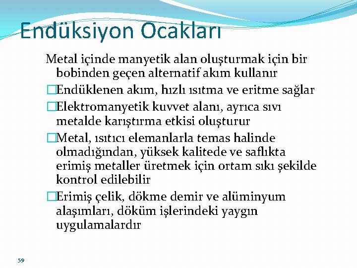 Endüksiyon Ocakları Metal içinde manyetik alan oluşturmak için bir bobinden geçen alternatif akım kullanır