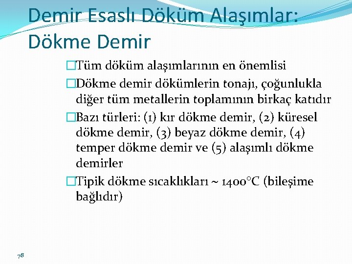 Demir Esaslı Döküm Alaşımlar: Dökme Demir �Tüm döküm alaşımlarının en önemlisi �Dökme demir dökümlerin