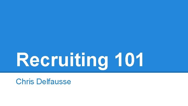 Recruiting 101 Chris Delfausse 