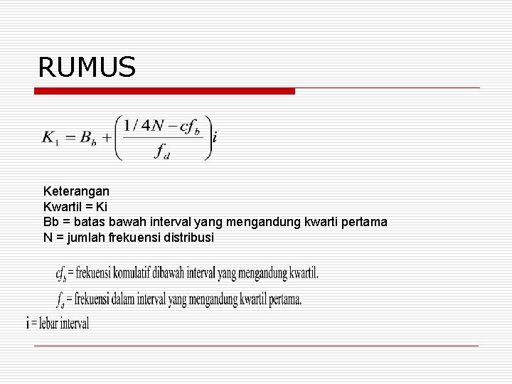 RUMUS Keterangan Kwartil = Ki Bb = batas bawah interval yang mengandung kwarti pertama