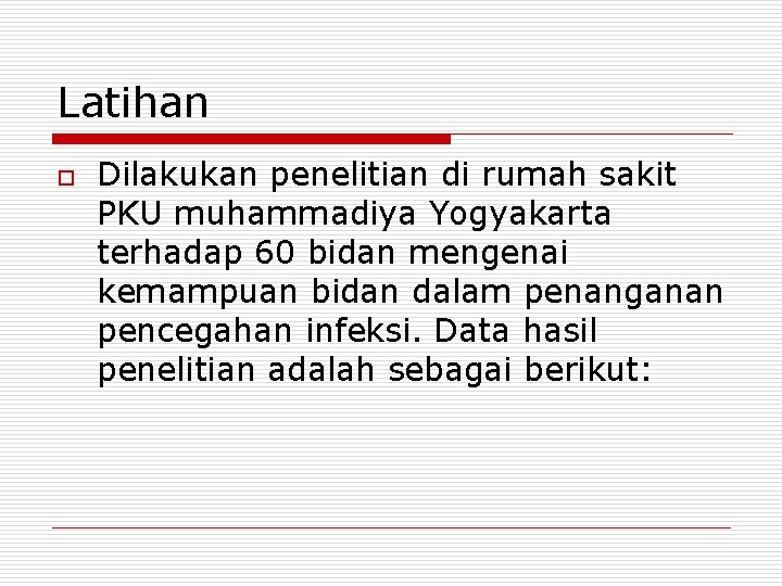 Latihan o Dilakukan penelitian di rumah sakit PKU muhammadiya Yogyakarta terhadap 60 bidan mengenai