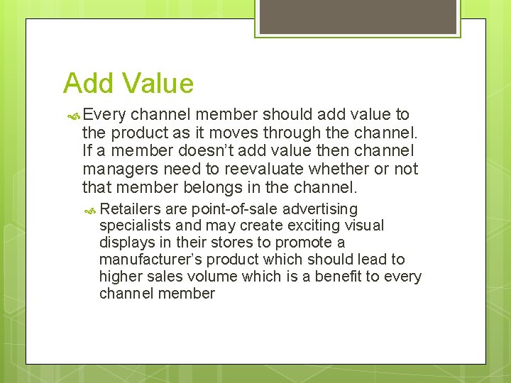 Add Value Every channel member should add value to the product as it moves