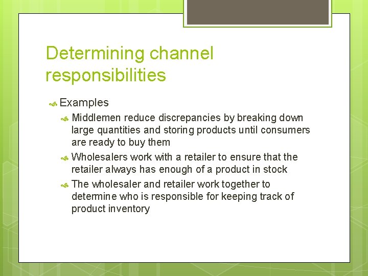 Determining channel responsibilities Examples Middlemen reduce discrepancies by breaking down large quantities and storing