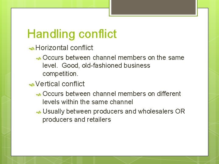 Handling conflict Horizontal conflict Occurs between channel members on the same level. Good, old-fashioned