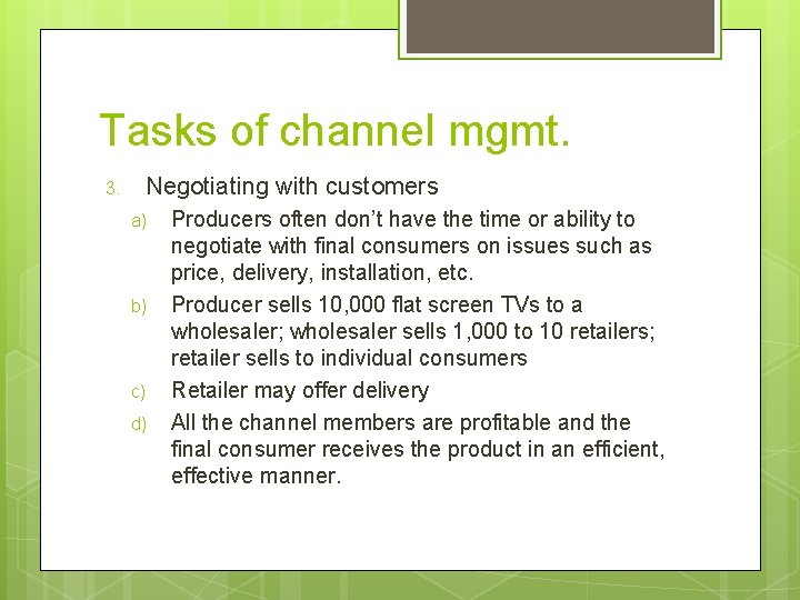 Tasks of channel mgmt. 3. Negotiating with customers a) b) c) d) Producers often