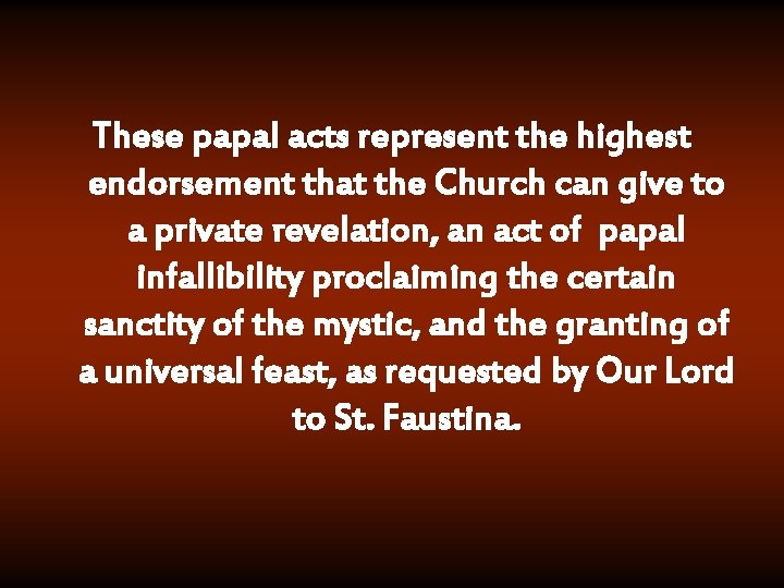 These papal acts represent the highest endorsement that the Church can give to a