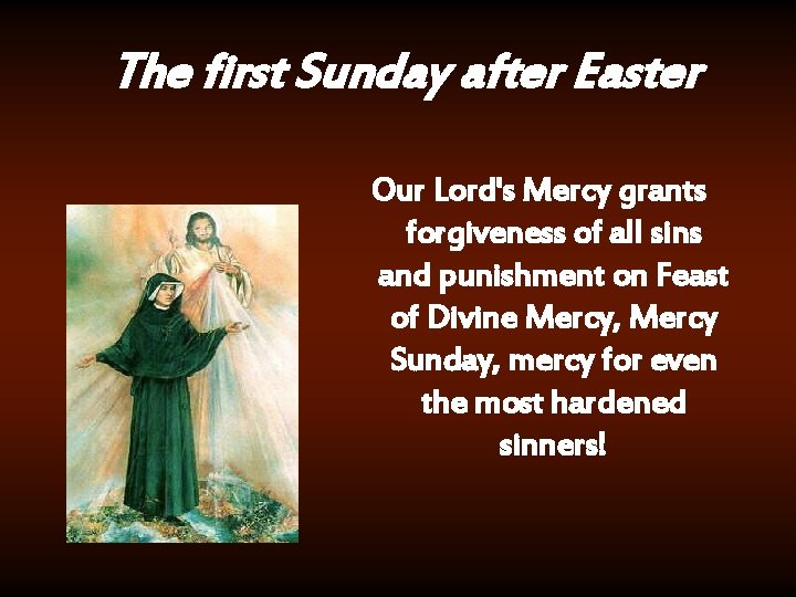 The first Sunday after Easter Our Lord's Mercy grants forgiveness of all sins and
