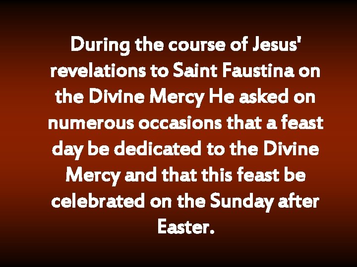 During the course of Jesus' revelations to Saint Faustina on the Divine Mercy He