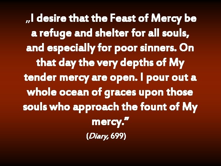 „I desire that the Feast of Mercy be a refuge and shelter for all