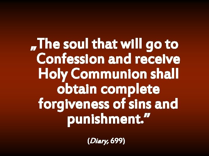 „The soul that will go to Confession and receive Holy Communion shall obtain complete