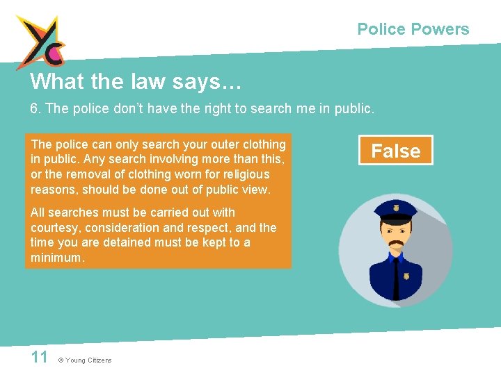 Police Powers What the law says… 6. The police don’t have the right to