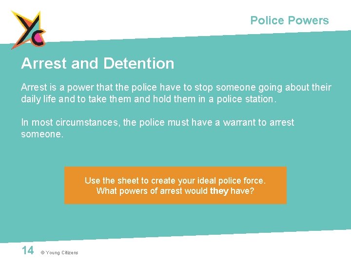 Police Powers Arrest and Detention Arrest is a power that the police have to